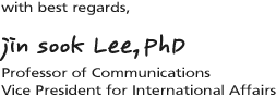 with best regards,Cha Jae-Young, Ph.D Professor of Communications Vice President for International Affairs